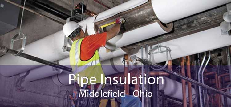 Pipe Insulation Middlefield - Ohio
