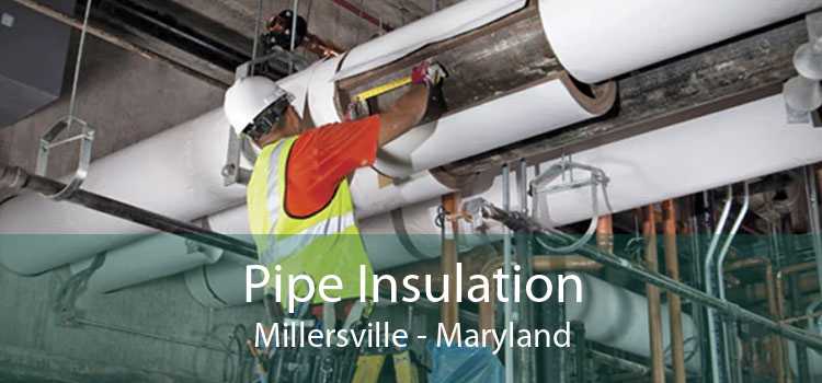 Pipe Insulation Millersville - Maryland