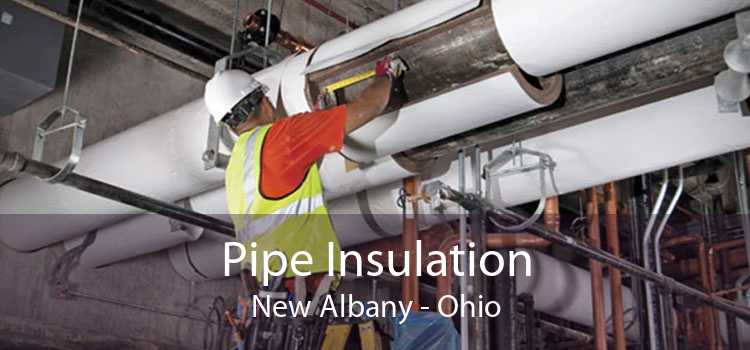 Pipe Insulation New Albany - Ohio
