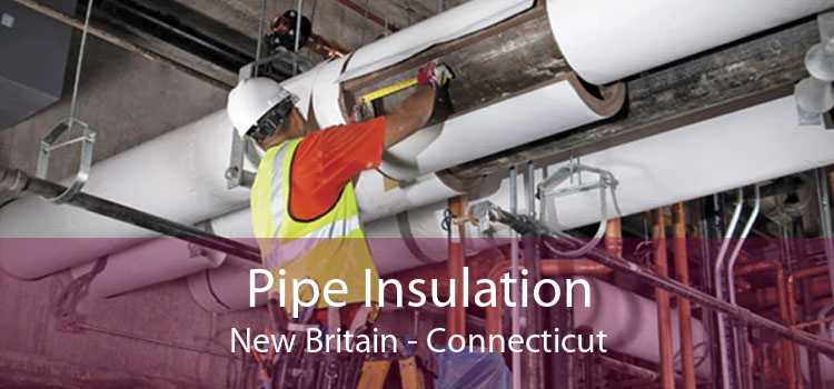 Pipe Insulation New Britain - Connecticut
