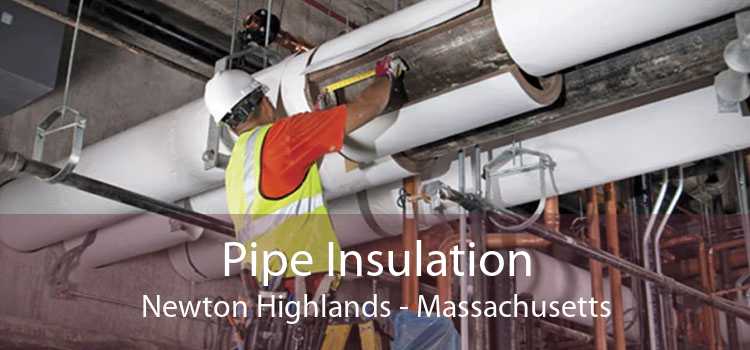 Pipe Insulation Newton Highlands - Massachusetts