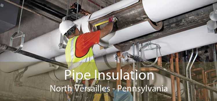 Pipe Insulation North Versailles - Pennsylvania