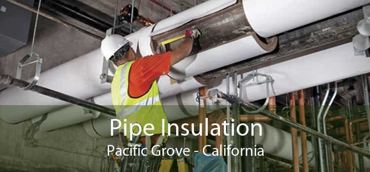 Pipe Insulation Pacific Grove - California