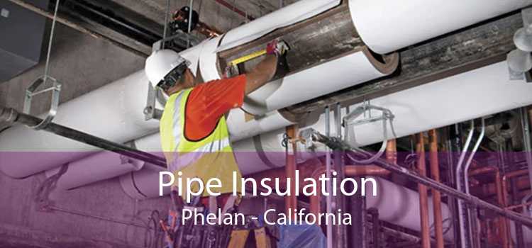 Pipe Insulation Phelan - California