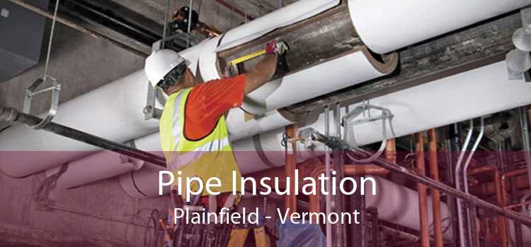 Pipe Insulation Plainfield - Vermont