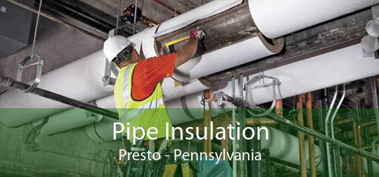 Pipe Insulation Presto - Pennsylvania