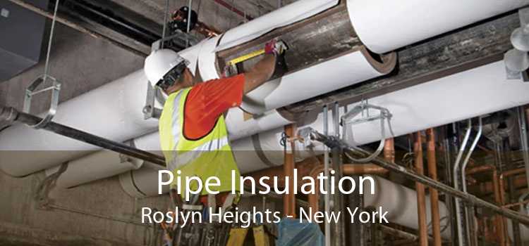 Pipe Insulation Roslyn Heights - New York