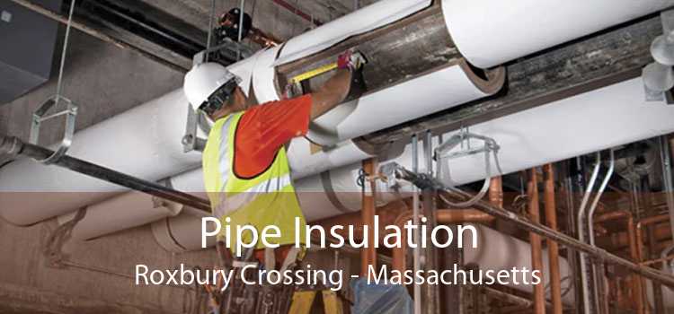 Pipe Insulation Roxbury Crossing - Massachusetts