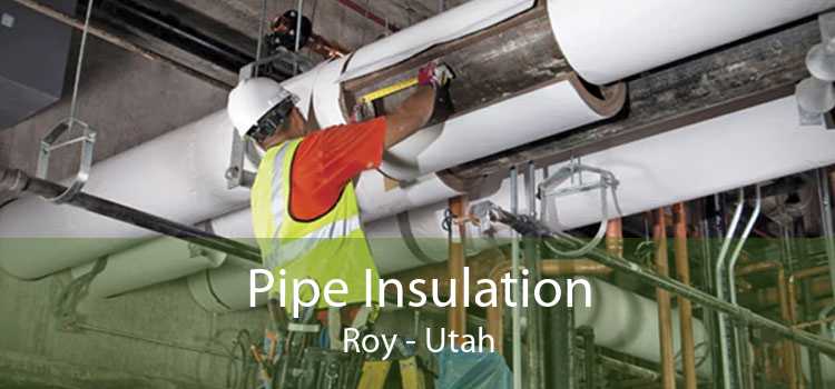 Pipe Insulation Roy - Utah