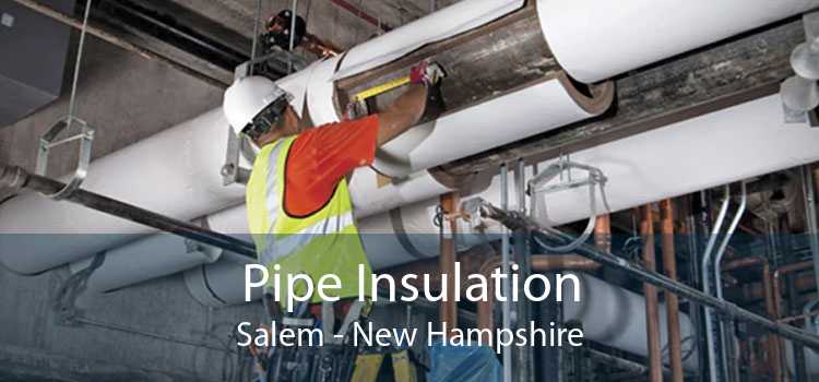 Pipe Insulation Salem - New Hampshire