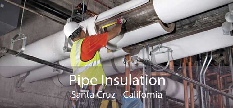Pipe Insulation Santa Cruz - California