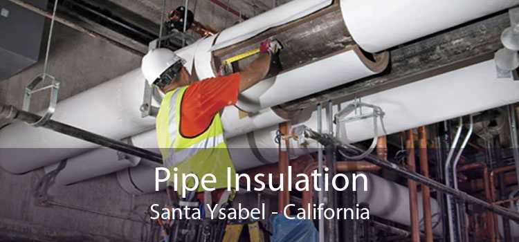 Pipe Insulation Santa Ysabel - California