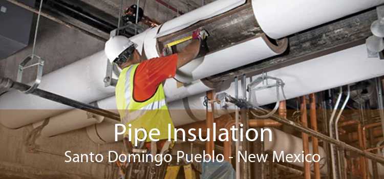 Pipe Insulation Santo Domingo Pueblo - New Mexico