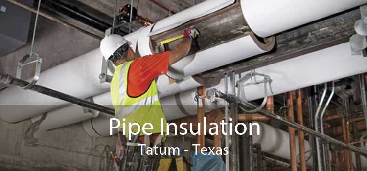 Pipe Insulation Tatum - Texas