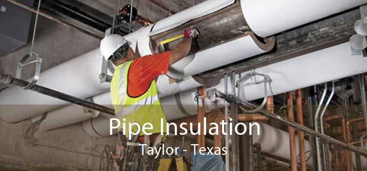 Pipe Insulation Taylor - Texas