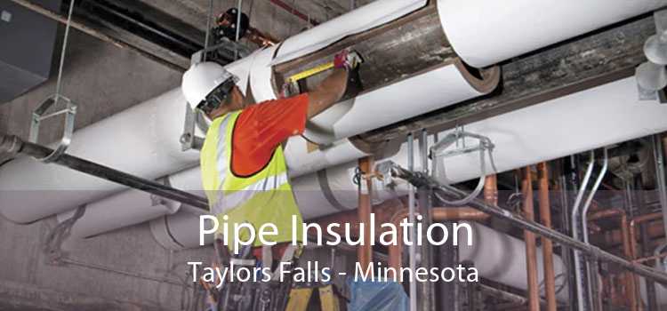 Pipe Insulation Taylors Falls - Minnesota