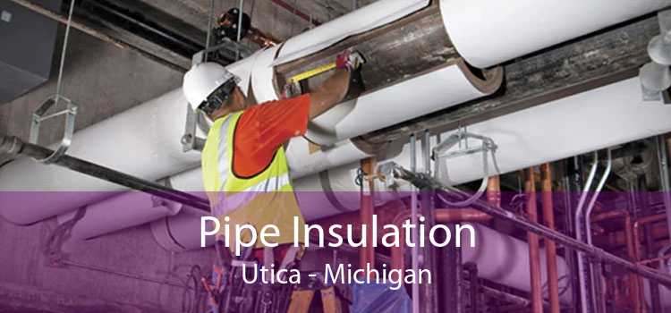 Pipe Insulation Utica - Michigan
