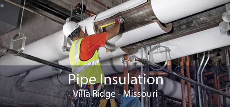 Pipe Insulation Villa Ridge - Missouri