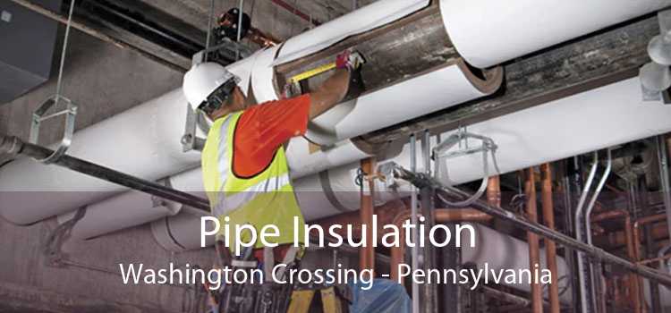 Pipe Insulation Washington Crossing - Pennsylvania