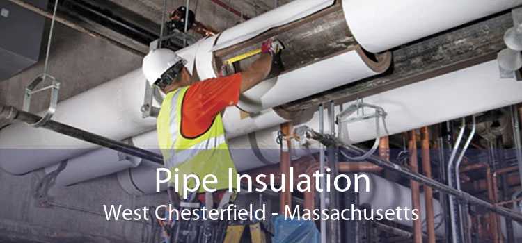 Pipe Insulation West Chesterfield - Massachusetts