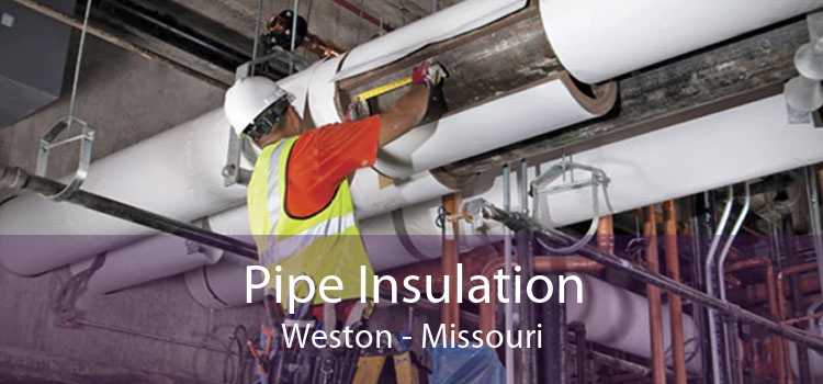 Pipe Insulation Weston - Missouri
