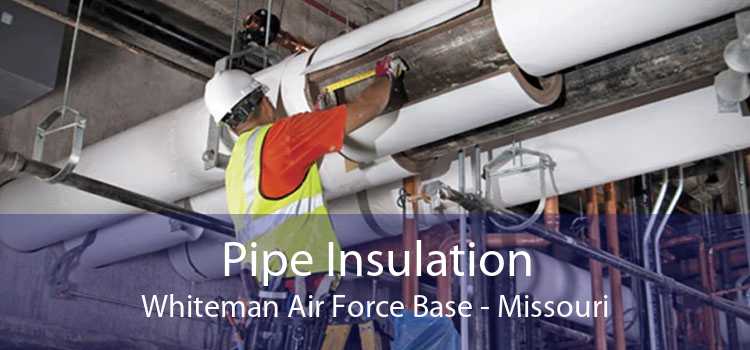 Pipe Insulation Whiteman Air Force Base - Missouri