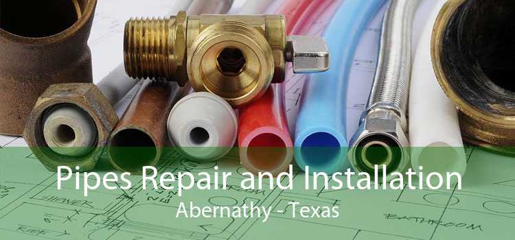 Pipes Repair and Installation Abernathy - Texas