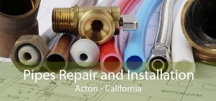Pipes Repair and Installation Acton - California