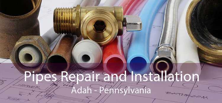 Pipes Repair and Installation Adah - Pennsylvania