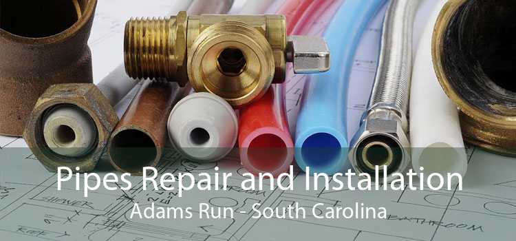 Pipes Repair and Installation Adams Run - South Carolina