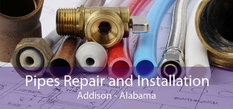 Pipes Repair and Installation Addison - Alabama