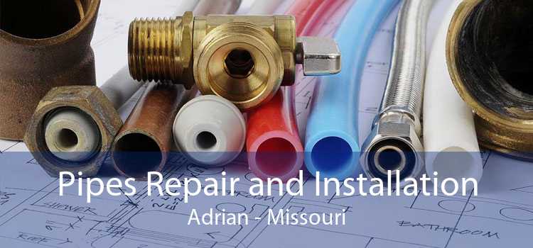 Pipes Repair and Installation Adrian - Missouri
