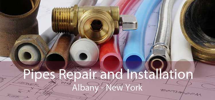 Pipes Repair and Installation Albany - New York