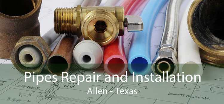Pipes Repair and Installation Allen - Texas