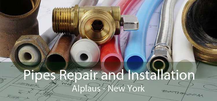 Pipes Repair and Installation Alplaus - New York