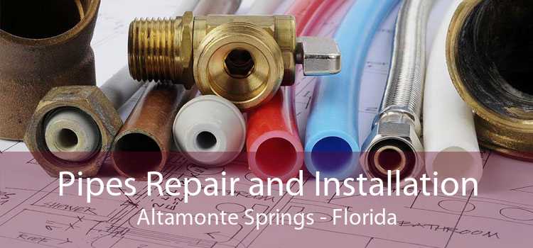 Pipes Repair and Installation Altamonte Springs - Florida