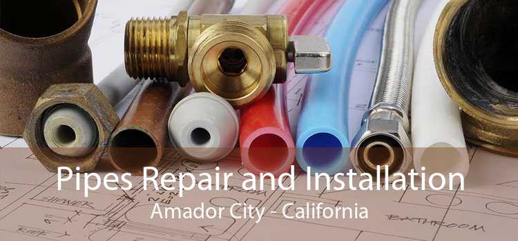 Pipes Repair and Installation Amador City - California