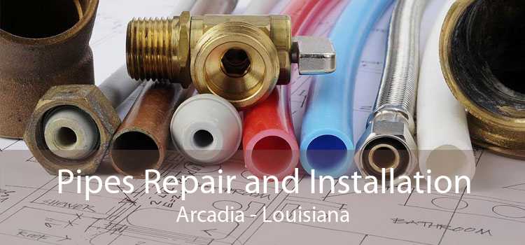 Pipes Repair and Installation Arcadia - Louisiana