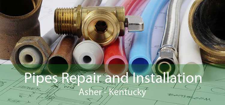 Pipes Repair and Installation Asher - Kentucky