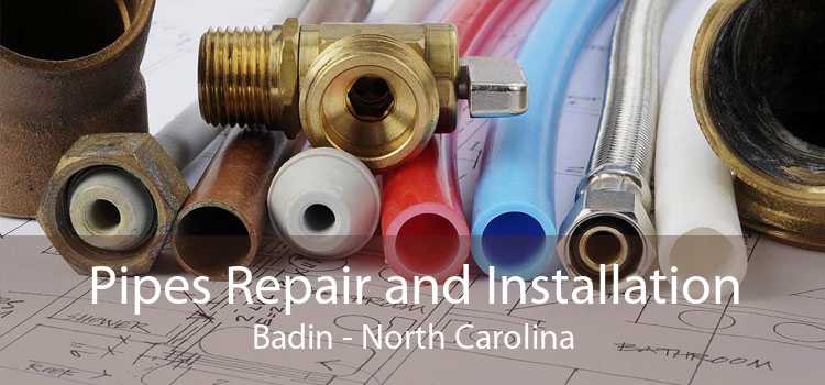 Pipes Repair and Installation Badin - North Carolina