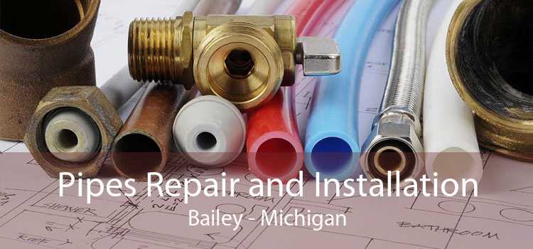 Pipes Repair and Installation Bailey - Michigan
