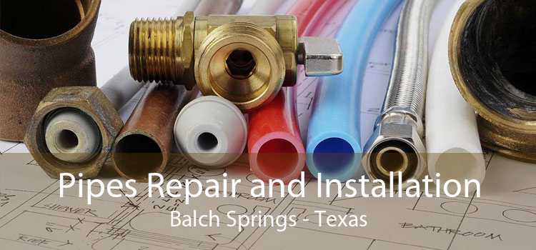 Pipes Repair and Installation Balch Springs - Texas