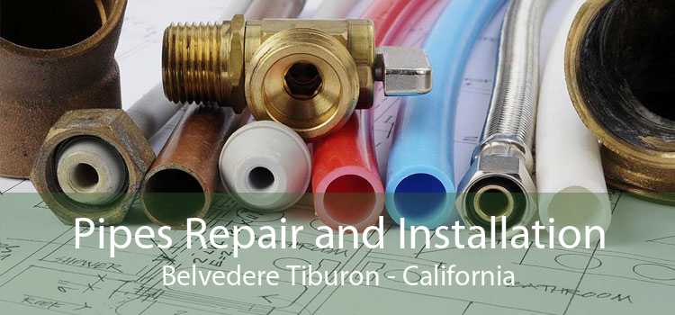 Pipes Repair and Installation Belvedere Tiburon - California