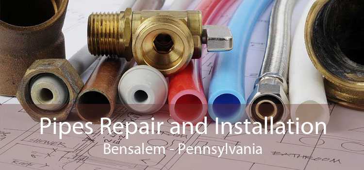 Pipes Repair and Installation Bensalem - Pennsylvania
