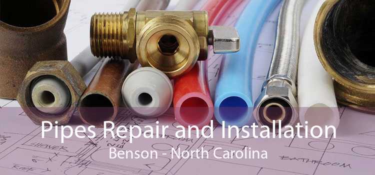Pipes Repair and Installation Benson - North Carolina