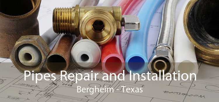 Pipes Repair and Installation Bergheim - Texas