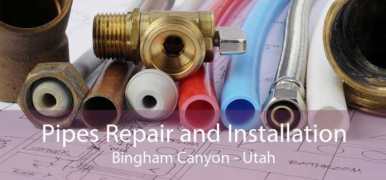 Pipes Repair and Installation Bingham Canyon - Utah