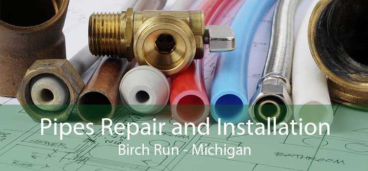 Pipes Repair and Installation Birch Run - Michigan