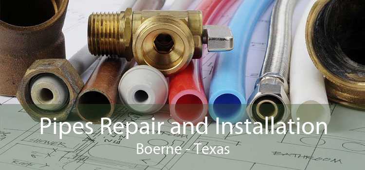 Pipes Repair and Installation Boerne - Texas