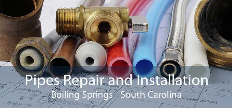 Pipes Repair and Installation Boiling Springs - South Carolina
